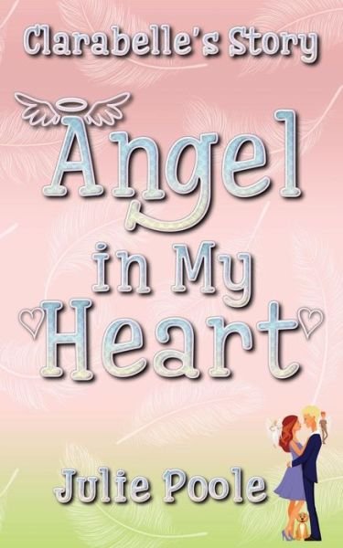 Cover for Julie Poole · Angel in My Heart (Clarabelle's Story) (Version 2) (Pocketbok) (2014)