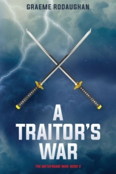 Traitor's War : The Metaframe War - Graeme Charles Rodaughan - Bøker - System Zero Productions Pty Ltd - 9780994595232 - 15. april 2017