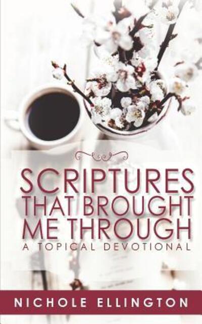 Scriptures That Brought Me Through : A Topical Devotional - Nichole Ellington - Books - November Media Publishing & Consulting F - 9780998162232 - November 24, 2016