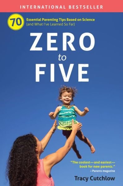 Cover for Tracy Cutchlow · Zero to Five: 70 Essential Parenting Tips Based on Science (Pocketbok) (2018)