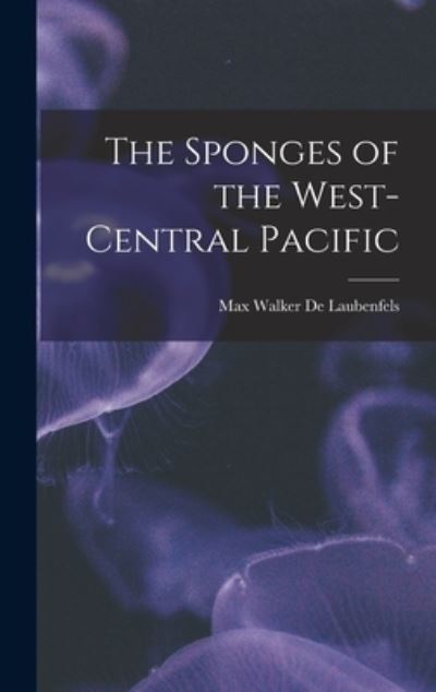 Cover for Max Walker 1894- de Laubenfels · The Sponges of the West-central Pacific (Hardcover Book) (2021)