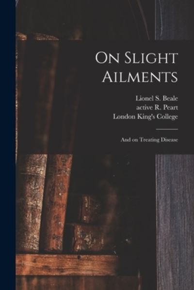 Cover for Lionel S (Lionel Smith) 1828 Beale · On Slight Ailments [electronic Resource] (Paperback Book) (2021)