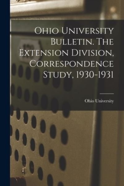 Cover for Ohio State University · Ohio University Bulletin. The Extension Division, Correspondence Study, 1930-1931 (Paperback Bog) (2021)
