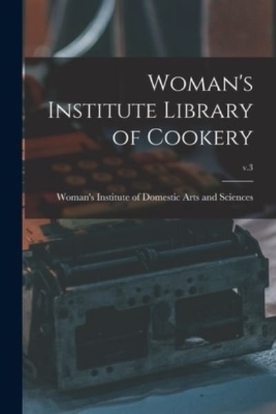 Cover for Woman's Institute of Domestic Arts an · Woman's Institute Library of Cookery; v.3 (Paperback Book) (2021)