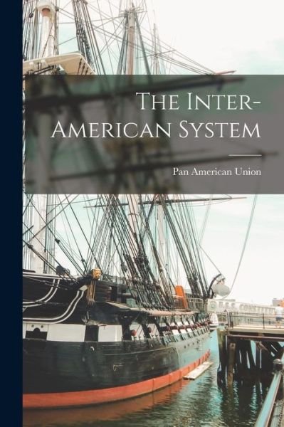 The Inter-American System - Pan American Union - Boeken - Hassell Street Press - 9781015220232 - 10 september 2021