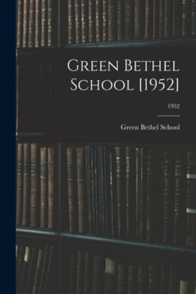Cover for LLC Creative Media Partners · Green Bethel School [1952]; 1952 (Paperback Book) (2021)
