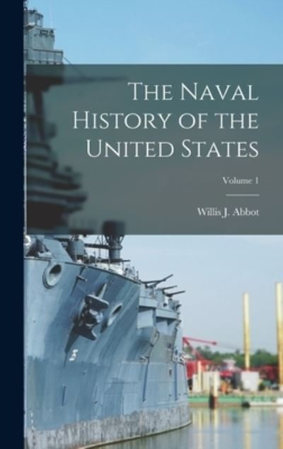Cover for Willis J. Abbot · Naval History of the United States; Volume 1 (Book) (2022)