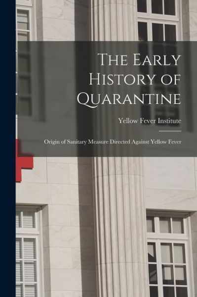 Cover for Yellow Fever Institute (U S ) · Early History of Quarantine (Book) (2022)