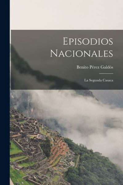 Episodios Nacionales - Benito Perez Galdos - Libros - Legare Street Press - 9781019066232 - 27 de octubre de 2022