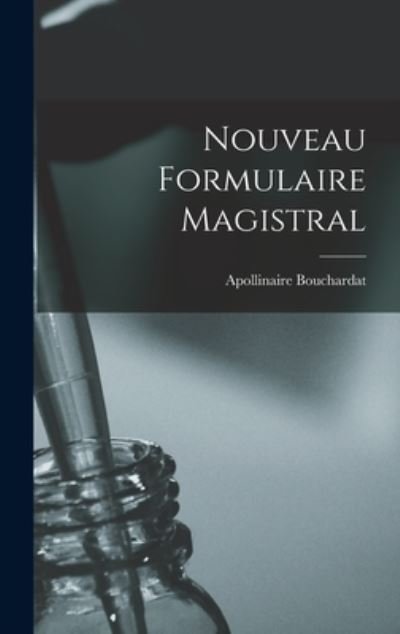 Cover for Apollinaire Bouchardat · Nouveau Formulaire Magistral (Bok) (2022)