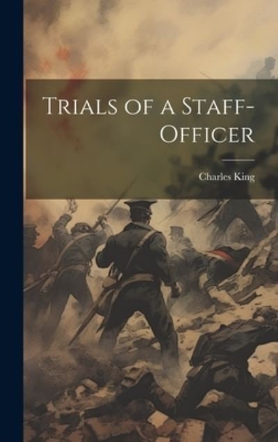Cover for Charles King · Trials of a Staff-Officer (Bog) (2023)