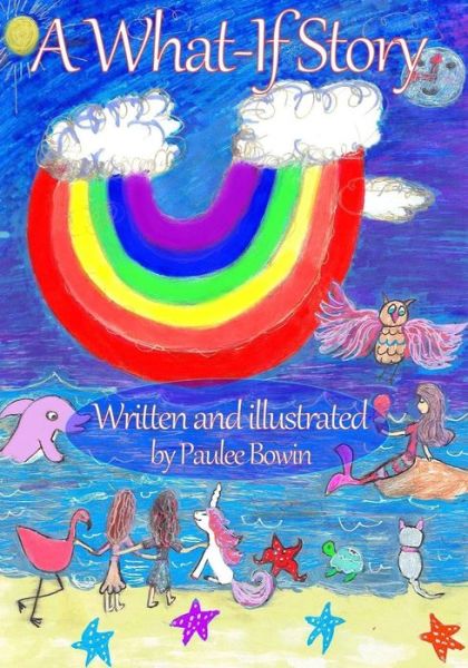 A What-If Story - Paulee Bowin - Books - Independently Published - 9781096890232 - May 6, 2019