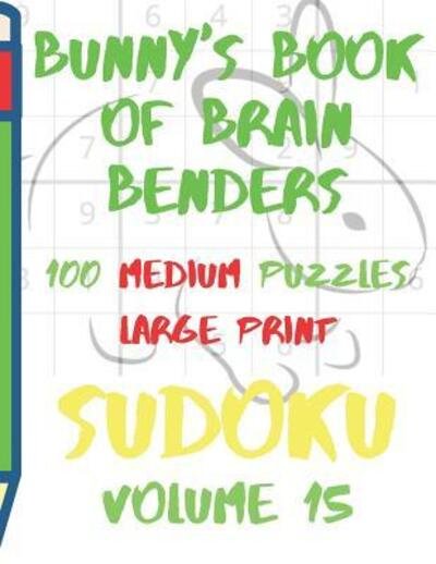 Cover for Lake Lee · Bunnys Book of Brain Benders Volume 15 100 Medium Sudoku Puzzles Large Print (Paperback Bog) (2019)