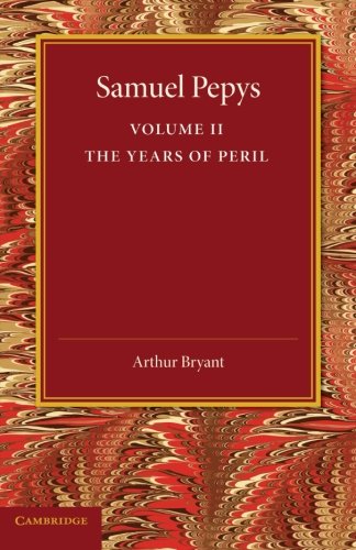 Samuel Pepys: Volume 2: The Years of Peril - Arthur Bryant - Bøger - Cambridge University Press - 9781107626232 - 5. december 2013