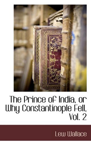 Cover for Lew Wallace · The Prince of India, or Why Constantinople Fell, Vol. 2 (Hardcover Book) (2009)