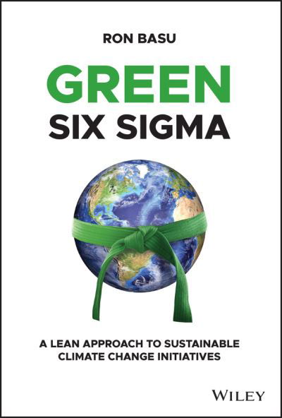 Cover for Basu, Ron (Performance Excellence, Ltd., UK) · Green Six Sigma: A Lean Approach to Sustainable Climate Change Initiatives (Hardcover Book) (2022)