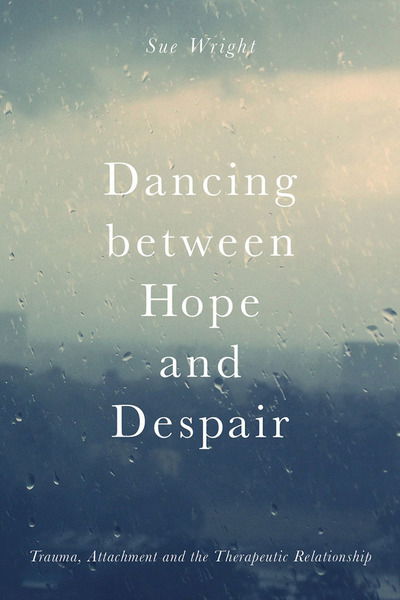 Cover for Wright, Sue (Stroud) · Dancing between Hope and Despair: Trauma, Attachment and the Therapeutic Relationship (Paperback Book) [1st ed. 2017 edition] (2016)