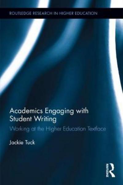 Cover for Tuck, Jackie (The Open University, UK) · Academics Engaging with Student Writing: Working at the Higher Education Textface - Routledge Research in Higher Education (Gebundenes Buch) (2017)