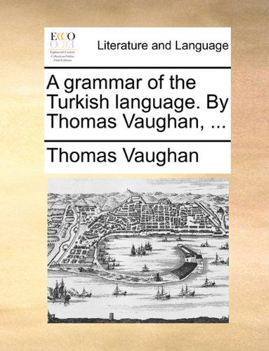 Cover for Thomas Vaughan · A Grammar of the Turkish Language. by Thomas Vaughan, ... (Taschenbuch) (2010)