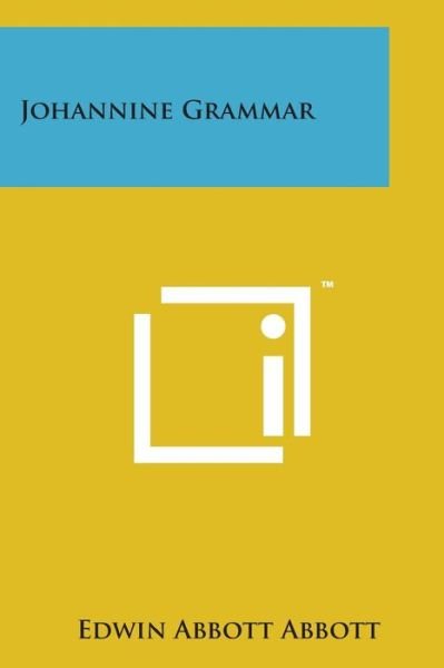 Johannine Grammar - Edwin Abbott Abbott - Kirjat - Literary Licensing, LLC - 9781169981232 - torstai 7. elokuuta 2014