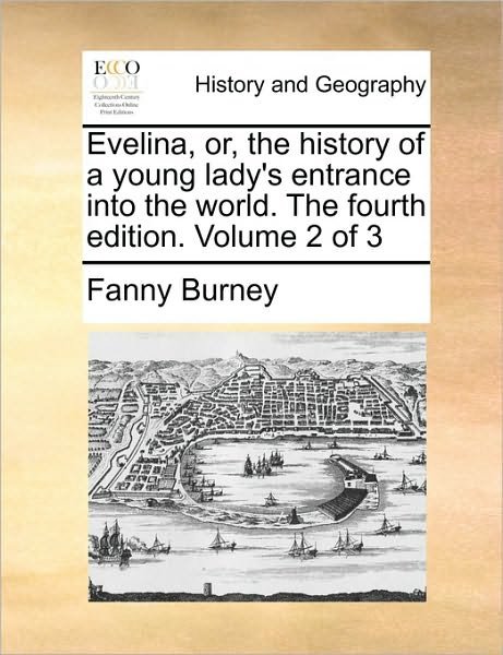 Cover for Frances Burney · Evelina, Or, the History of a Young Lady's Entrance into the World. the Fourth Edition. Volume 2 of 3 (Paperback Bog) (2010)