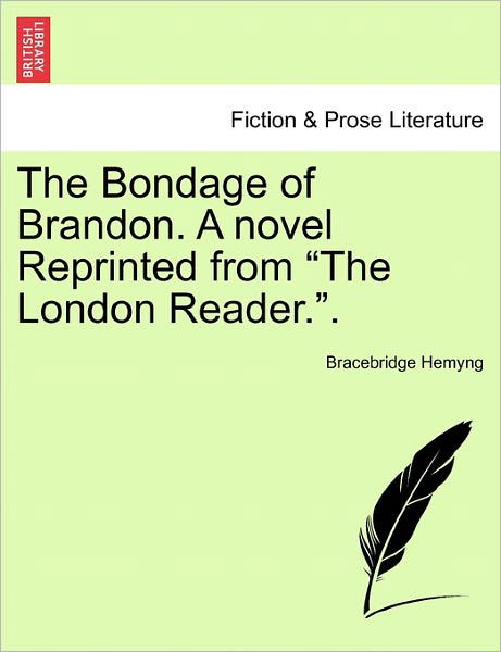 The Bondage of Brandon. a Novel Reprinted from "The London Reader.". - Bracebridge Hemyng - Libros - British Library, Historical Print Editio - 9781240877232 - 5 de enero de 2011
