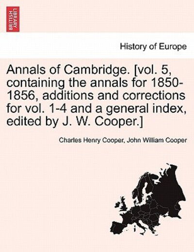 Cover for Charles Henry Cooper · Annals of Cambridge. [Vol. 5, Containing the Annals for 1850-1856, Additions and Corrections for Vol. 1-4 and a General Index, Edited by J. W. Cooper.] (Paperback Book) (2011)