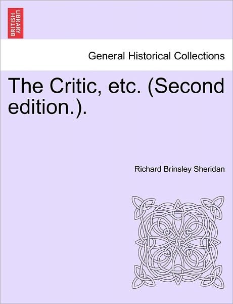 Cover for Richard Brinsley Sheridan · The Critic, Etc. (Second Edition.). (Taschenbuch) (2011)