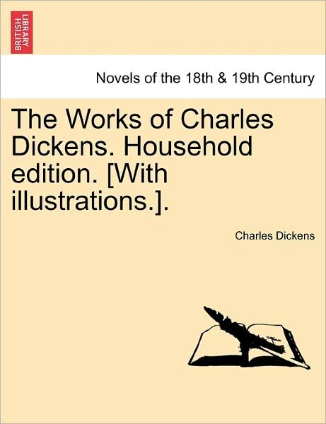 The Works of Charles Dickens. Household Edition. [with Illustrations.]. - Charles Dickens - Boeken - British Library, Historical Print Editio - 9781241391232 - 1 maart 2011