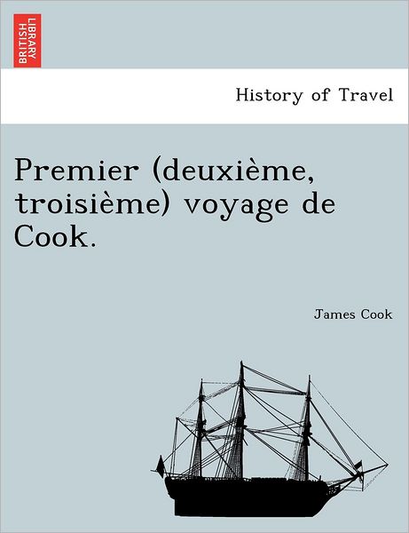 Cover for James Cook · Premier (Deuxie Me, Troisie Me) Voyage De Cook. (Taschenbuch) (2011)