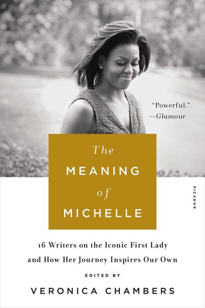 Cover for Veronica Chambers · The Meaning of Michelle: 16 Writers on the Iconic First Lady and How Her Journey inspires Our Own (Paperback Book) (2018)