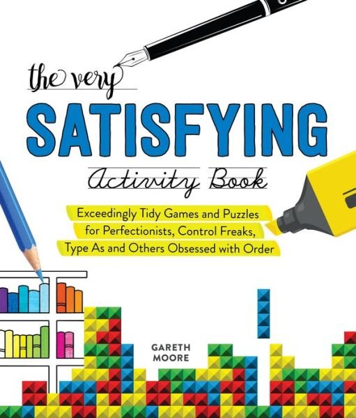 Cover for Gareth Moore · The Very Satisfying Activity Book: Exceedingly Tidy Games and Puzzles for Perfectionists, Control Freaks, Type As, and Others Obsessed with Order (Paperback Bog) (2020)