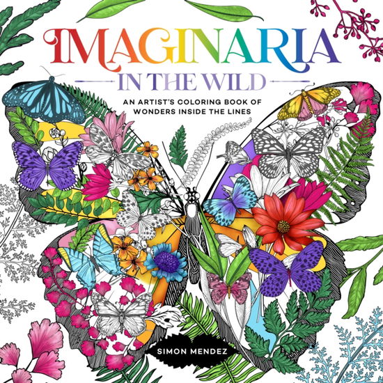 Cover for Simon Mendez · Imaginaria: In The Wild: An Artist's Coloring Book of Wonders Inside the Lines (Paperback Book) (2023)