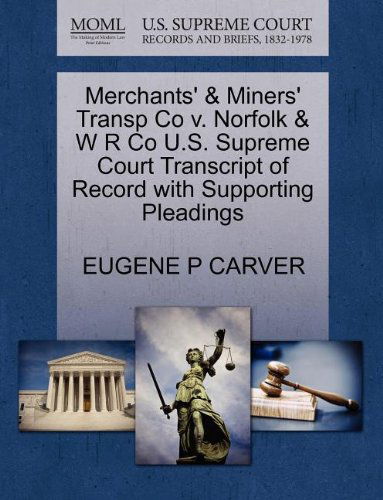 Cover for Eugene P Carver · Merchants' &amp; Miners' Transp Co V. Norfolk &amp; W R Co U.s. Supreme Court Transcript of Record with Supporting Pleadings (Paperback Book) (2011)