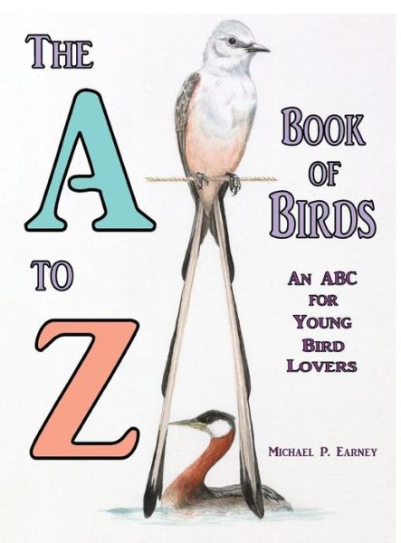 Cover for Michael P. Earney · The a to Z Book of Birds: an Abc for Young Bird Lovers (Hardcover Book) (2014)