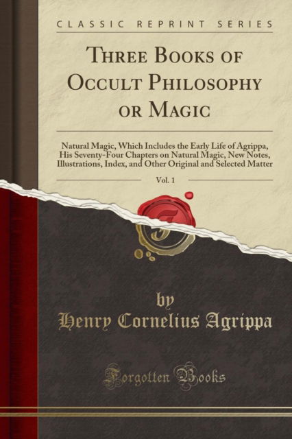 Cover for Henry Cornelius Agrippa · Three Books of Occult Philosophy or Magic, Vol. 1 : Natural Magic, Which Includes the Early Life of Agrippa, His Seventy-Four Chapters on Natural Magic, New Notes, Illustrations, Index, and Other Orig (Paperback Book) (2018)