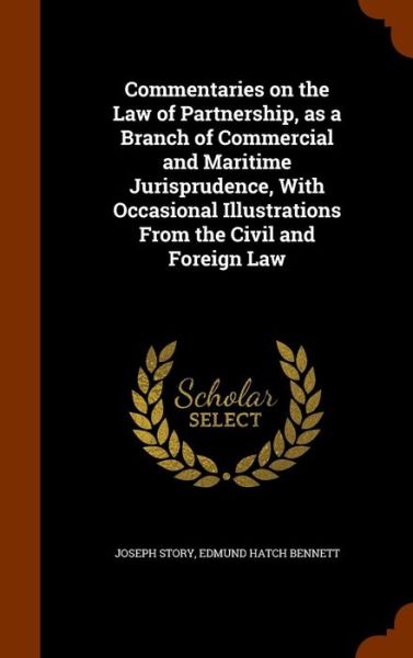 Cover for Joseph Story · Commentaries on the Law of Partnership, as a Branch of Commercial and Maritime Jurisprudence, with Occasional Illustrations from the Civil and Foreign Law (Hardcover Book) (2015)