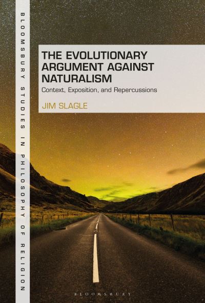 Cover for Slagle, Dr Jim (University of Portland, USA) · The Evolutionary Argument against Naturalism: Context, Exposition, and Repercussions - Bloomsbury Studies in Philosophy of Religion (Paperback Book) (2023)