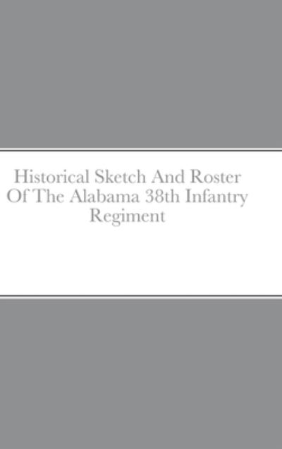 Cover for John C. Rigdon · Historical Sketch and Roster of the Alabama 38th Infantry Regiment (Book) (2022)
