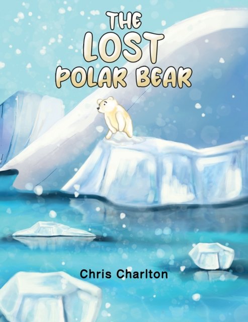 Chris Charlton · The Lost Polar Bear (Pocketbok) (2024)