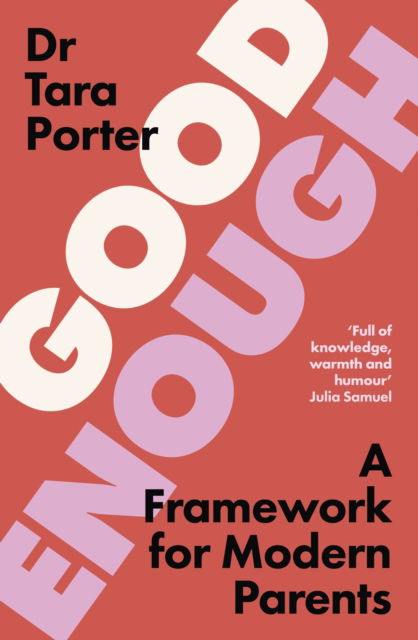 Cover for Dr Tara Porter · Good Enough: A Framework for Modern Parents (Paperback Book) (2025)