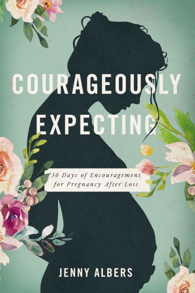 Cover for Jenny Albers · Courageously  Expecting: 30 Days of Encouragement for Pregnancy After Loss – The Perfect Christian Baby Shower Devotional Gift for Expectant Mothers Who Have Experienced a Previous Miscarriage (Paperback Book) (2022)