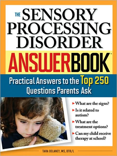 The Sensory Processing Disorder Answer Book: Practical Answers to the Top 250 Questions Parents Ask - Special Needs Parenting Answer Book - Tara Delaney - Livros - Sourcebooks, Inc - 9781402211232 - 1 de agosto de 2008