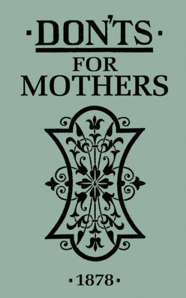 Don'ts for Mothers - Anonymous - Bøker - Bloomsbury Publishing PLC - 9781408152232 - 17. oktober 2011