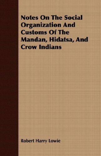 Cover for Robert Harry Lowie · Notes on the Social Organization and Customs of the Mandan, Hidatsa, and Crow Indians (Taschenbuch) (2008)