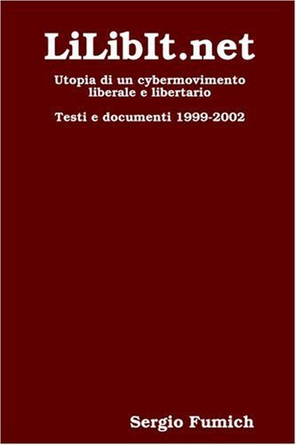 Cover for Sergio Fumich · Lilibit.net. Utopia Di Un Cybermovimento Liberale E Libertario (Taschenbuch) [Italian edition] (2008)