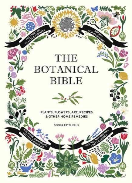 Cover for Sonya Patel Ellis · The Botanical Bible : Plants, Flowers, Art, Recipes &amp; Other Home Uses (Hardcover Book) (2018)