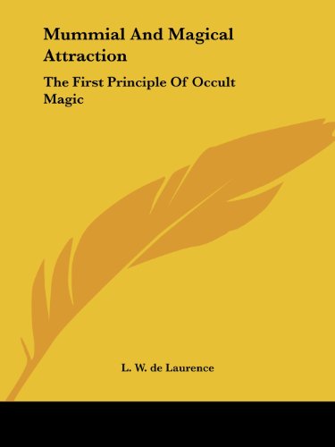 Mummial and Magical Attraction: the First Principle of Occult Magic - L. W. De Laurence - Books - Kessinger Publishing, LLC - 9781425333232 - December 8, 2005