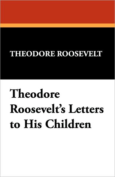 Cover for Theodore Iv Roosevelt · Theodore Roosevelt's Letters to His Children (Paperback Book) (2007)