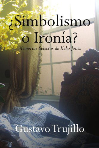 Cover for Gustavo Trujillo · ¿simbolismo O Ironía?: Memorias Selectas De Keko Jones (Paperback Book) [Spanish edition] (2009)